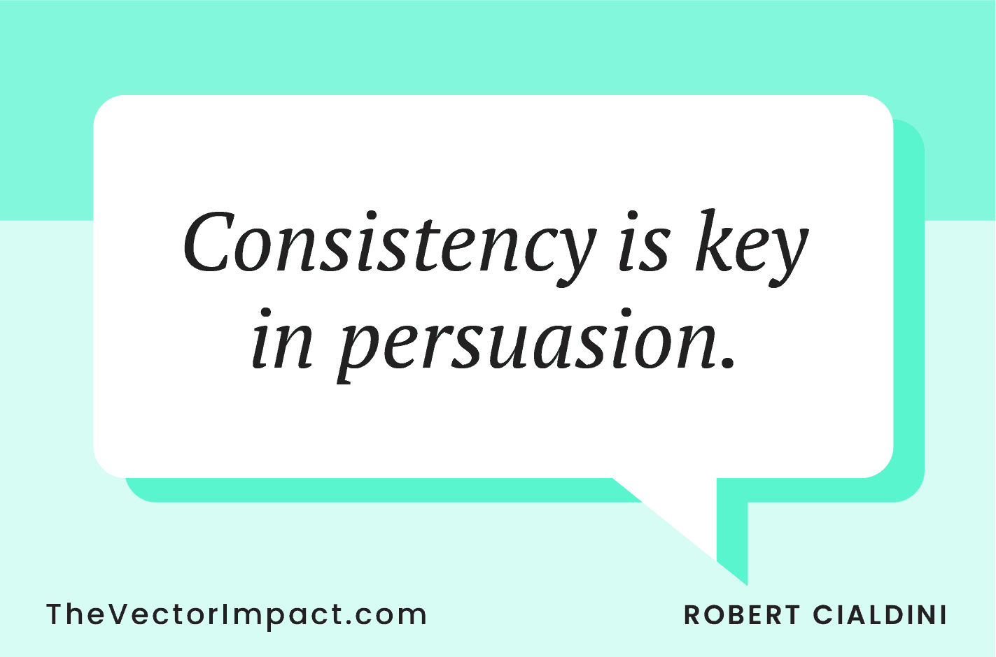 Sales quote: "Consistency is key in persuasion." —Robert Cialdini