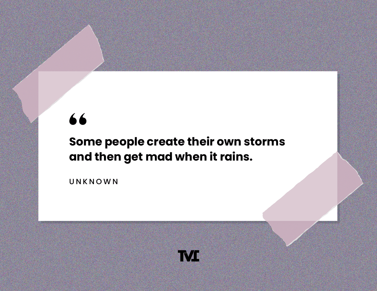 Quote on people who create their own problems and can't take responsibility by an unknown author (quote pasted below graphic).