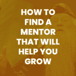 thumbnail graphic for blog post, "How to Find a Mentor That Will Help You Grow and Get Ahead"
