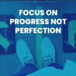 Read Post "Focus on Progress Not Perfection"