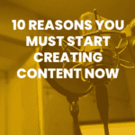 Read Post "10 Reasons Why You Must Start Creating Content Now"