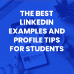 Read Post "The Best LinkedIn Examples and Profile Tips for Students"